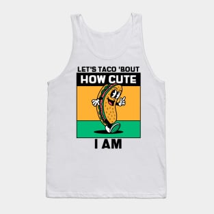 Lets Taco Bout How Cute I Am Tank Top